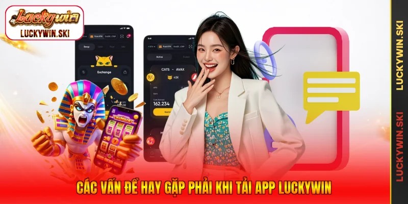 Các vấn đề hay gặp phải khi tải app Luckywin