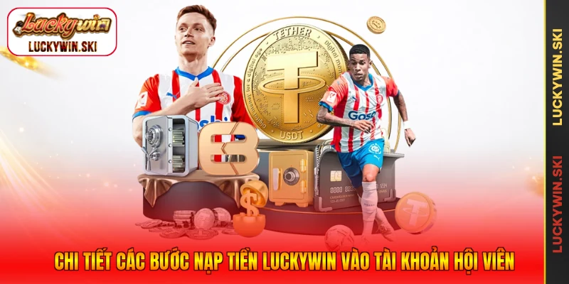 Chi tiết các bước nạp tiền Luckywin vào tài khoản hội viên