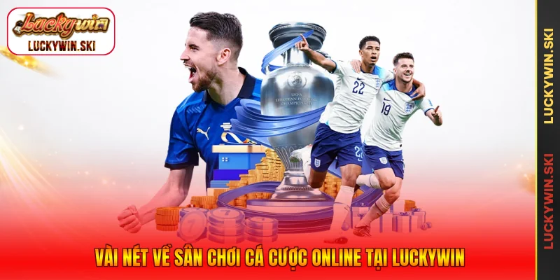 Vài nét về sân chơi cá cược online tại Luckywin