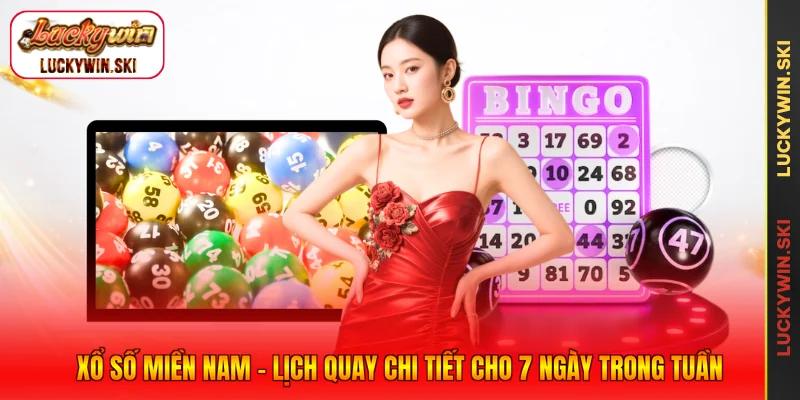 Xổ Số Miền Nam - Lịch Quay Chi Tiết Cho 7 Ngày Trong Tuần